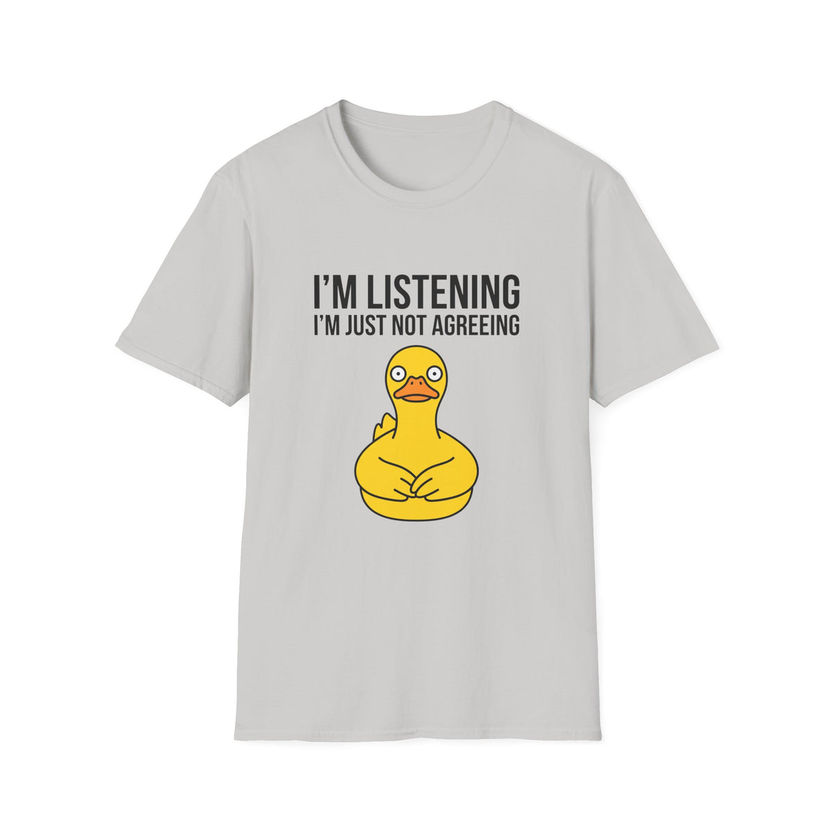 I'm Listening I'm Just Not Agreeing T-Shirt — Funny Rubber Duck Graphic Tee