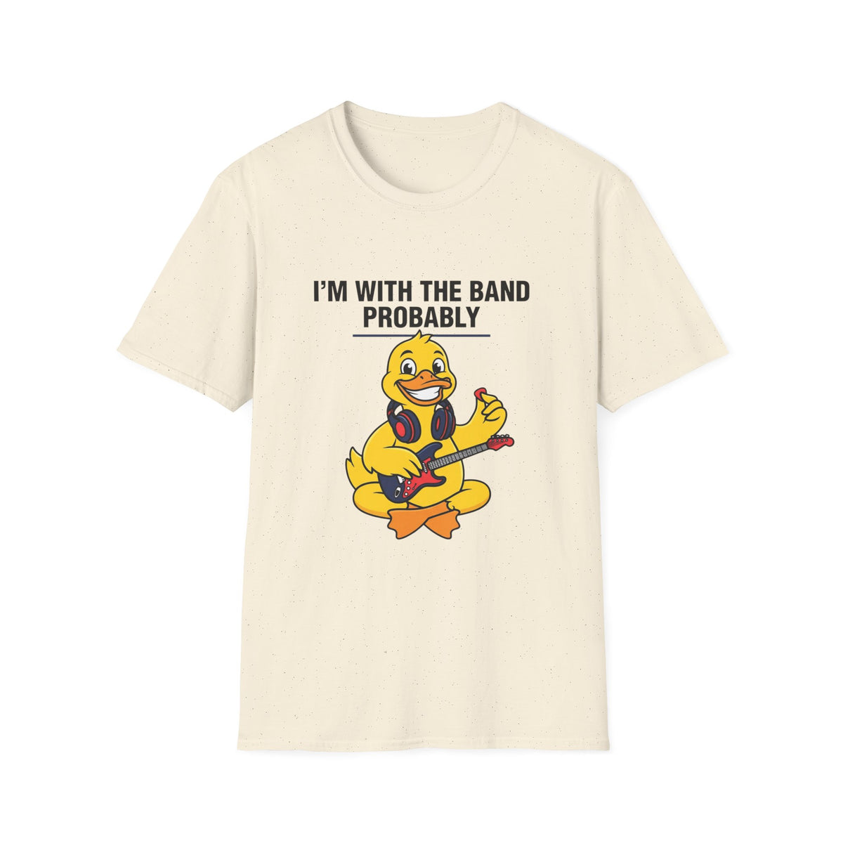 I’m With The Band Probably Duck Graphic T-Shirt — Funny Musician Tee