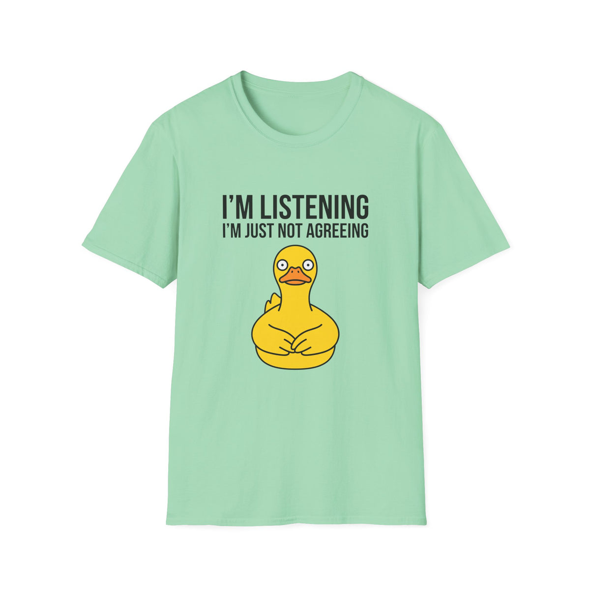 I'm Listening I'm Just Not Agreeing T-Shirt — Funny Rubber Duck Graphic Tee