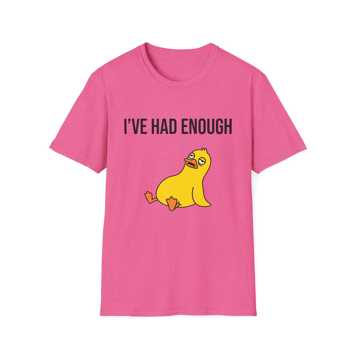 I’ve Had Enough T-Shirt — Funny Yellow Duck Graphic Tee, Sarcastic Casual Top for Women & Men