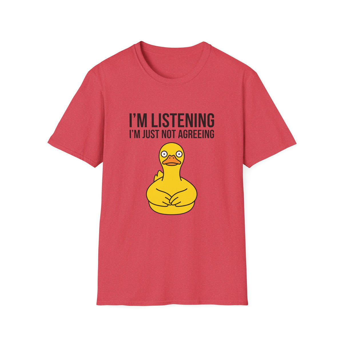 I'm Listening I'm Just Not Agreeing T-Shirt — Funny Rubber Duck Graphic Tee