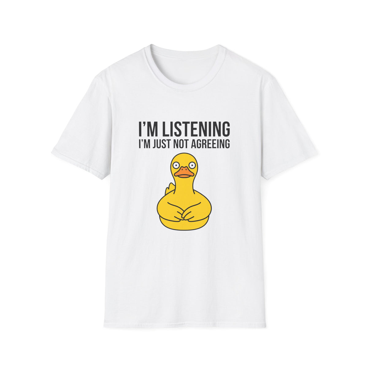 I'm Listening I'm Just Not Agreeing T-Shirt — Funny Rubber Duck Graphic Tee