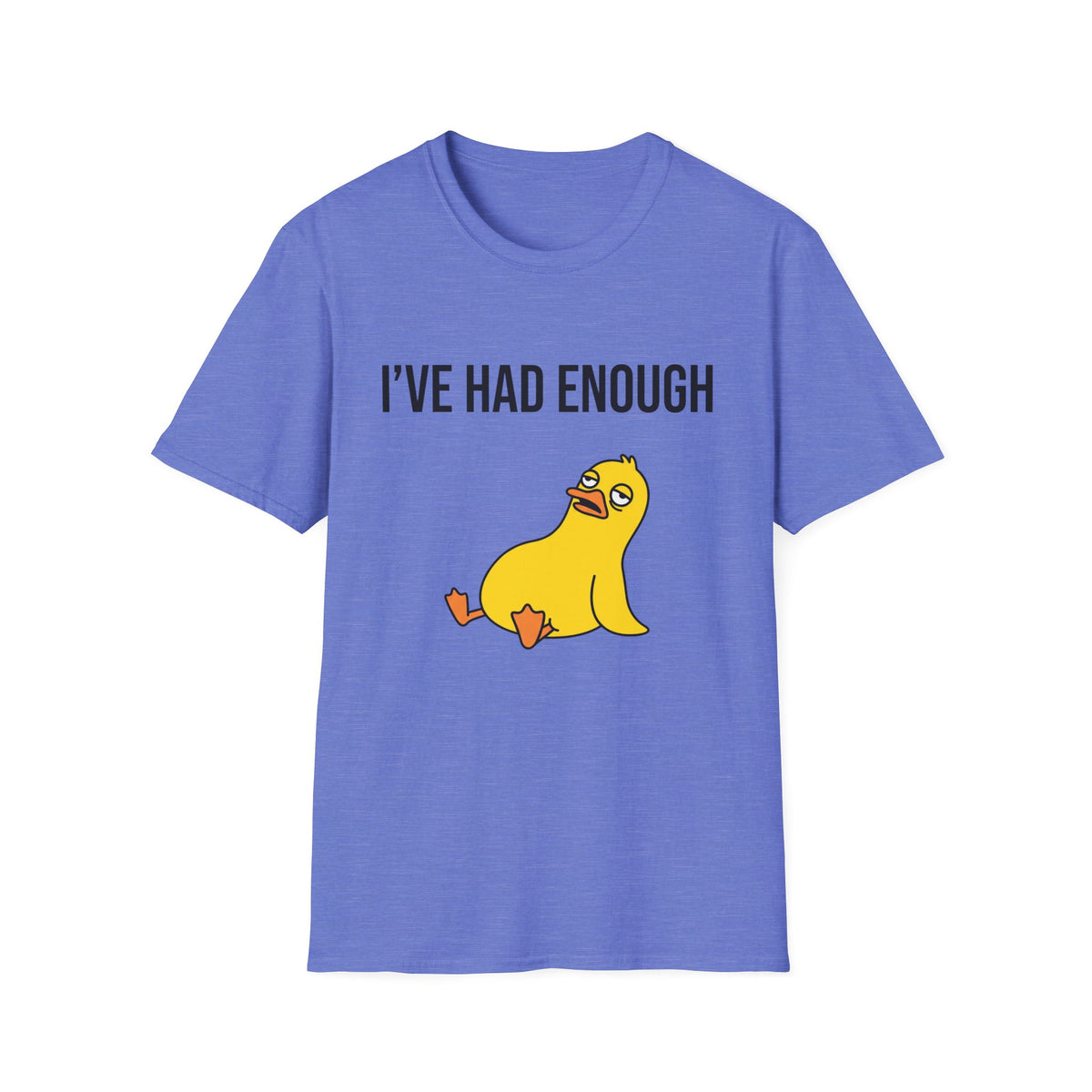 I’ve Had Enough T-Shirt — Funny Yellow Duck Graphic Tee, Sarcastic Casual Top for Women & Men