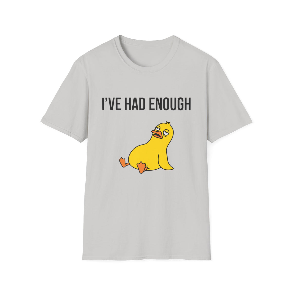 I’ve Had Enough T-Shirt — Funny Yellow Duck Graphic Tee, Sarcastic Casual Top for Women & Men
