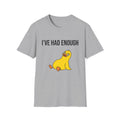 I’ve Had Enough T-Shirt — Funny Yellow Duck Graphic Tee, Sarcastic Casual Top for Women & Men