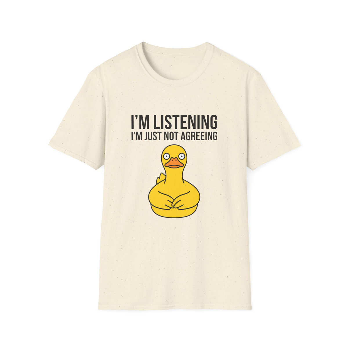 I'm Listening I'm Just Not Agreeing T-Shirt — Funny Rubber Duck Graphic Tee