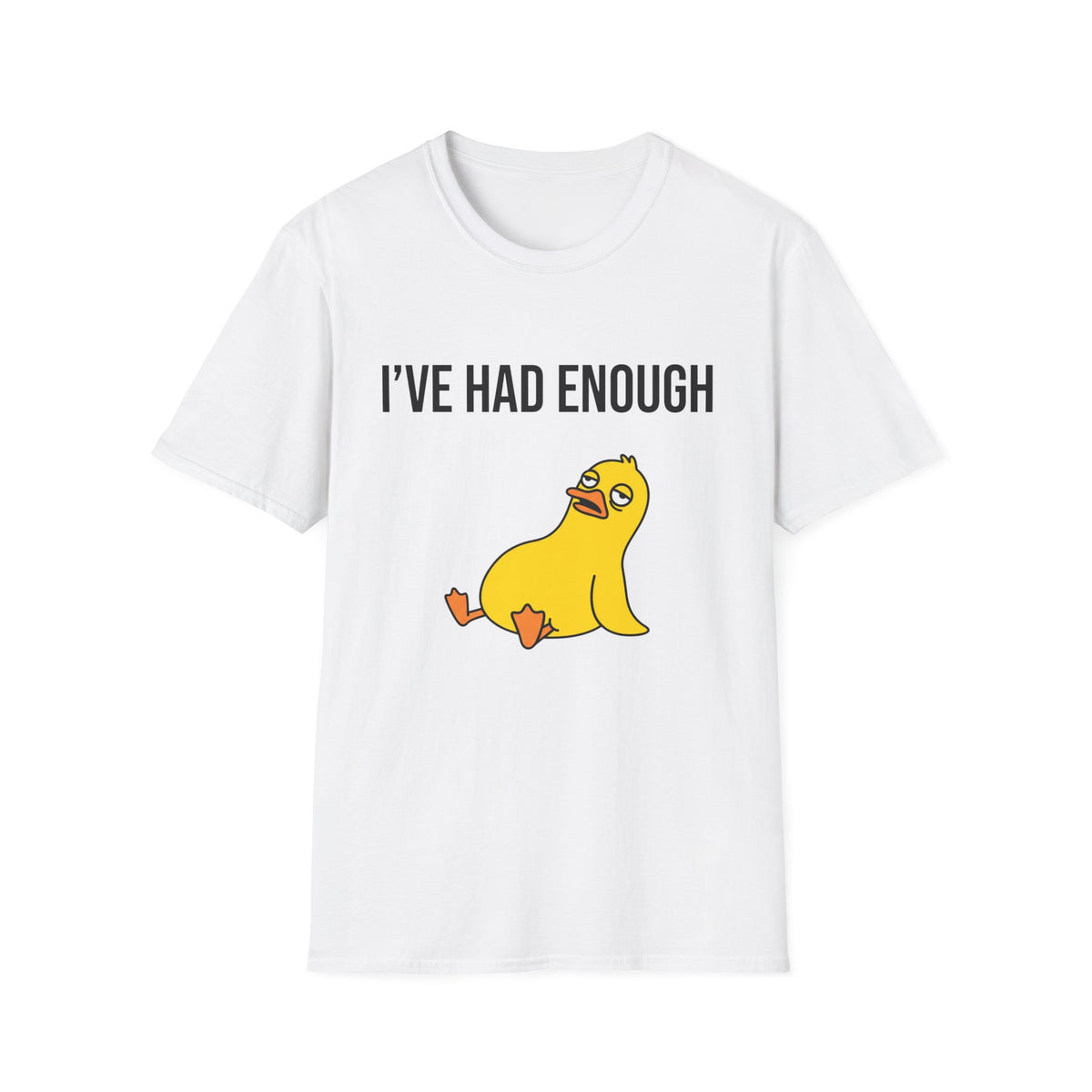 I’ve Had Enough T-Shirt — Funny Yellow Duck Graphic Tee, Sarcastic Casual Top for Women & Men