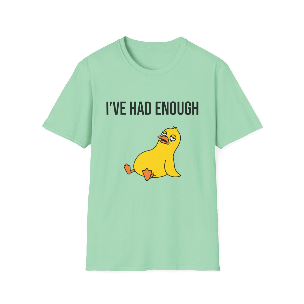 I’ve Had Enough T-Shirt — Funny Yellow Duck Graphic Tee, Sarcastic Casual Top for Women & Men