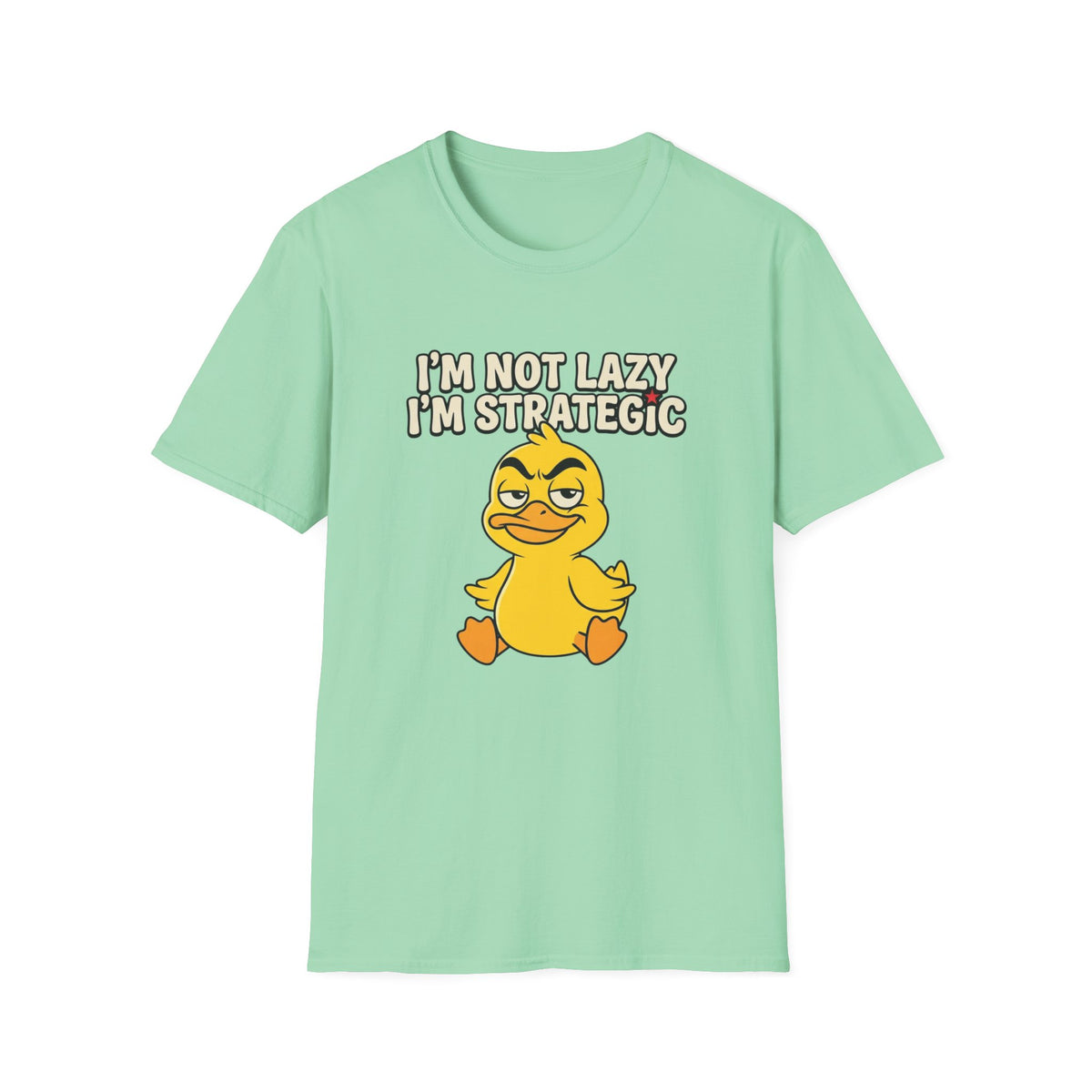 T-Shirt — “I’m Not Lazy I’m Strategic” Cute Sassy Duck Graphic Tee