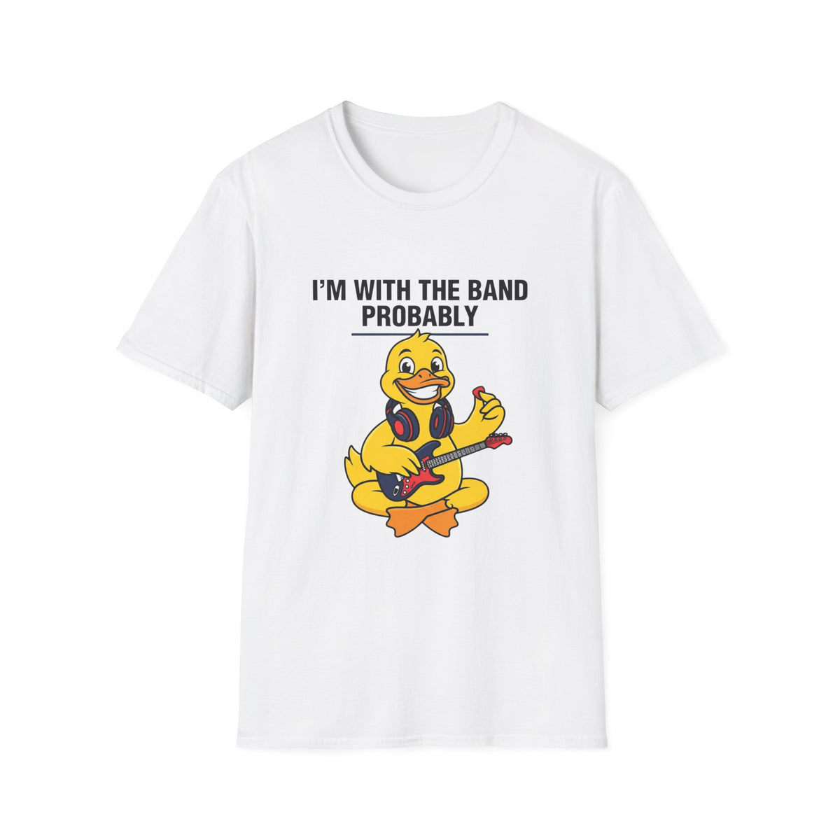 I’m With The Band Probably Duck Graphic T-Shirt — Funny Musician Tee