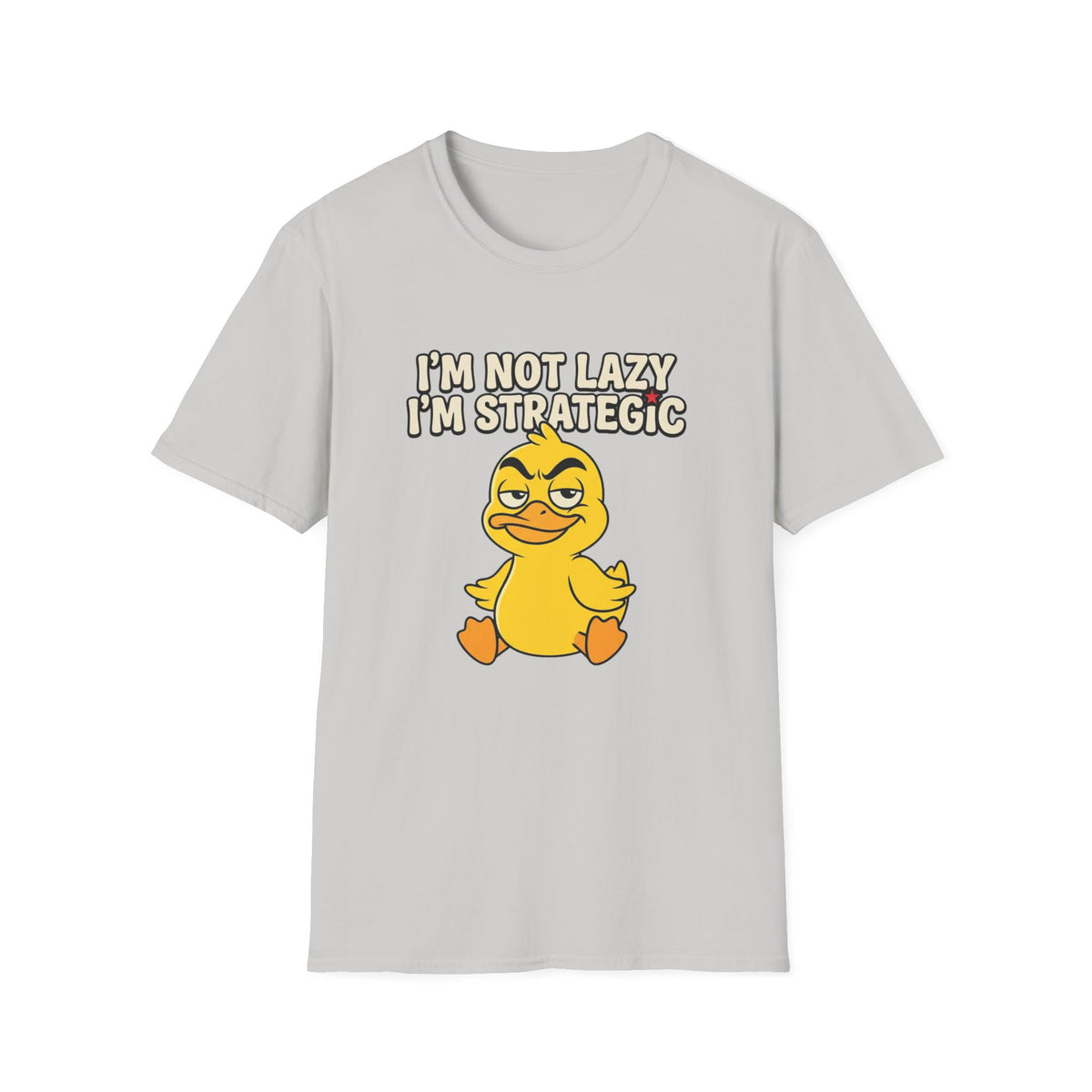 T-Shirt — “I’m Not Lazy I’m Strategic” Cute Sassy Duck Graphic Tee