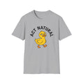 Act Natural Duck T-Shirt — Funny Cartoon Duck Graphic Tee