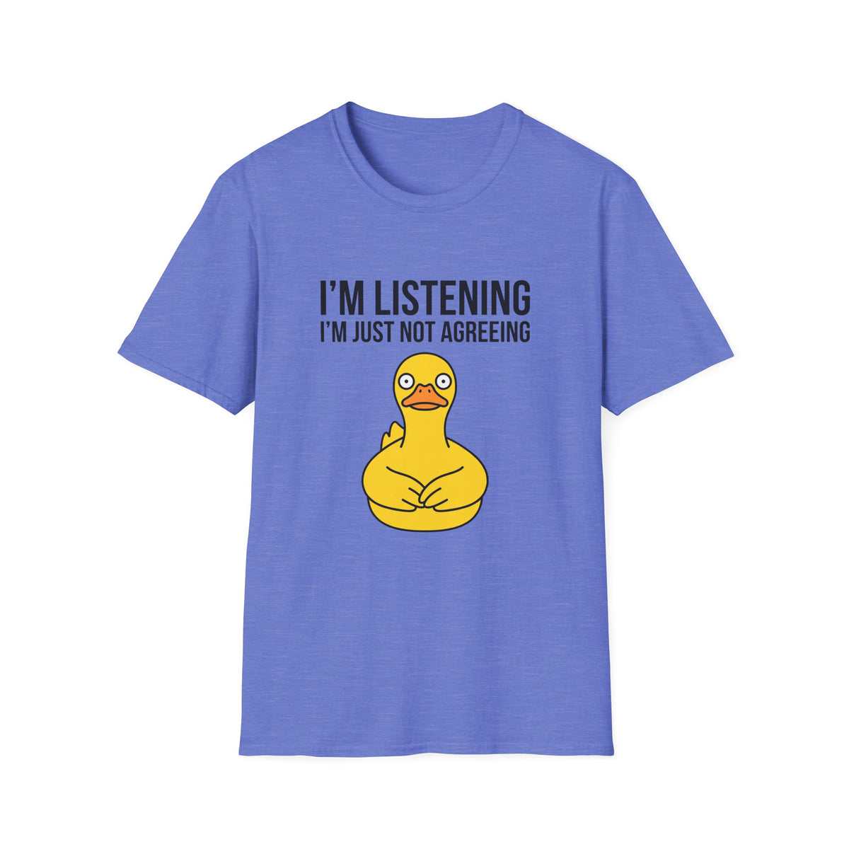 I'm Listening I'm Just Not Agreeing T-Shirt — Funny Rubber Duck Graphic Tee