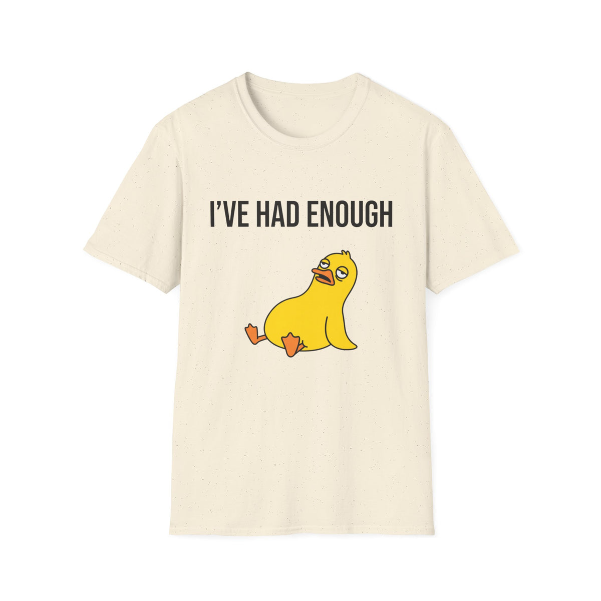 I’ve Had Enough T-Shirt — Funny Yellow Duck Graphic Tee, Sarcastic Casual Top for Women & Men