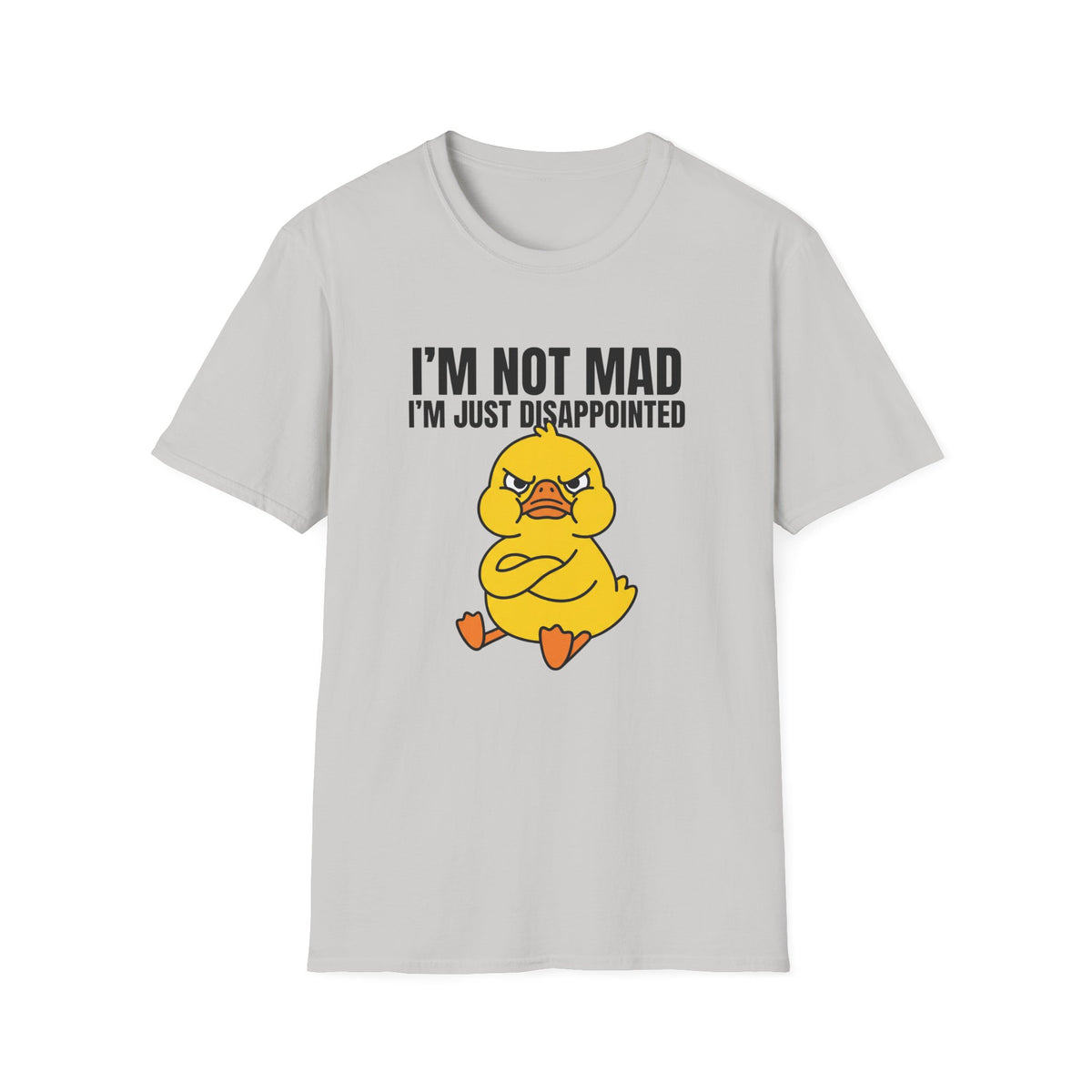 I'm Not Mad I'm Just Disappointed T-Shirt — Grumpy Duck Graphic Tee