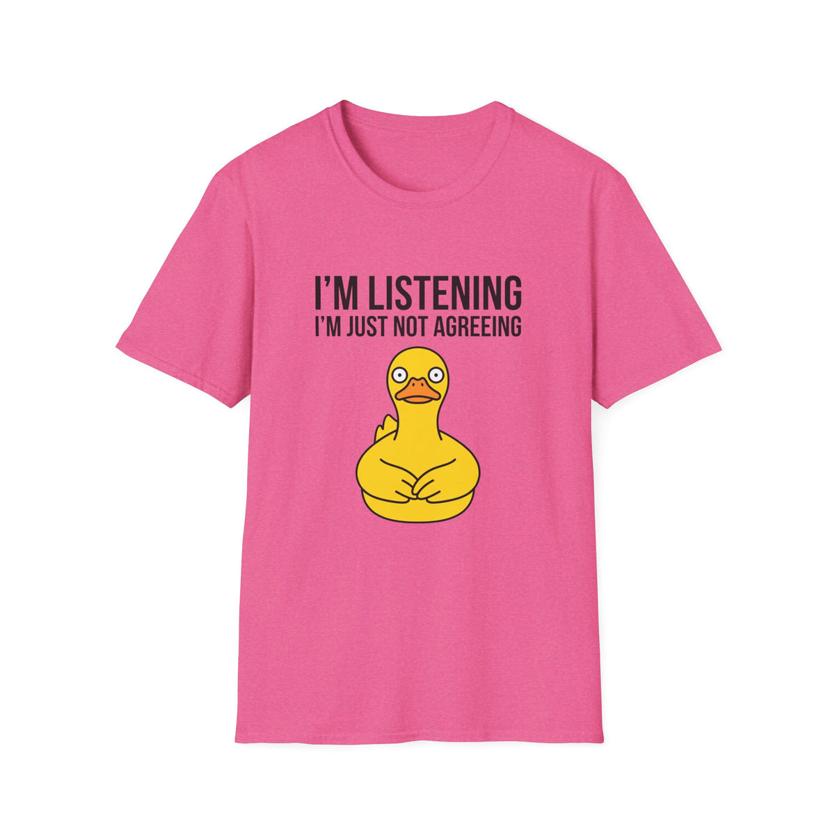 I'm Listening I'm Just Not Agreeing T-Shirt — Funny Rubber Duck Graphic Tee