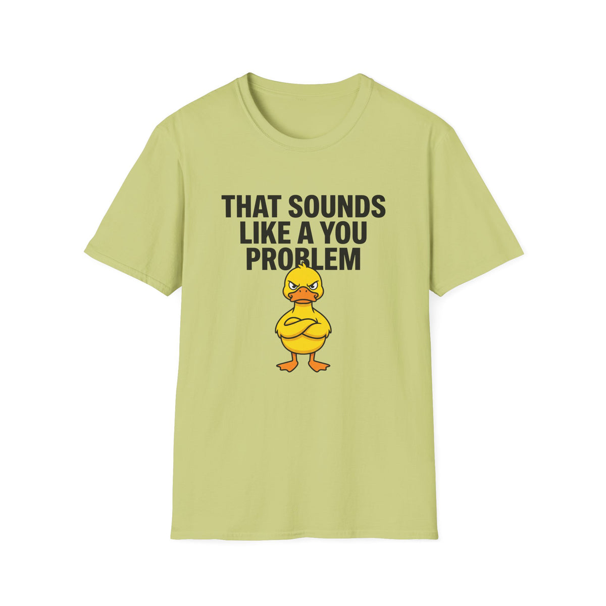 That Sounds Like A You Problem T-Shirt — Funny Angry Duck Graphic Tee