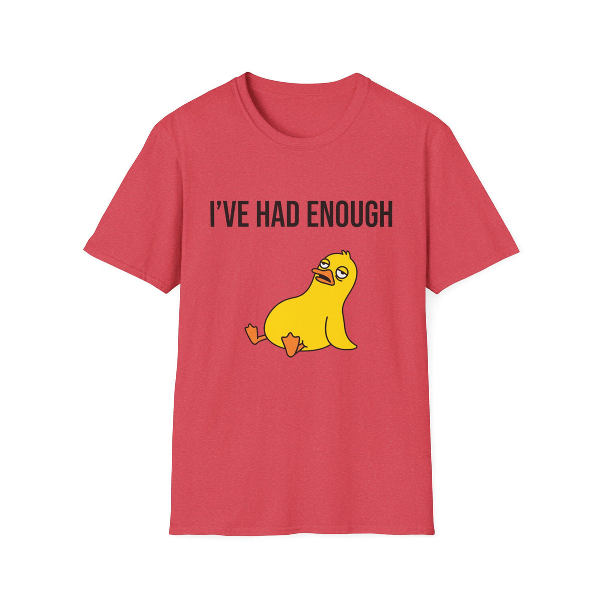 I’ve Had Enough T-Shirt — Funny Yellow Duck Graphic Tee, Sarcastic Casual Top for Women & Men
